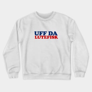 UFF DA LUTEFISK Crewneck Sweatshirt